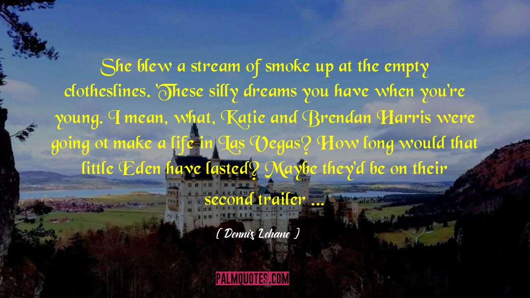 Smoke Up quotes by Dennis Lehane