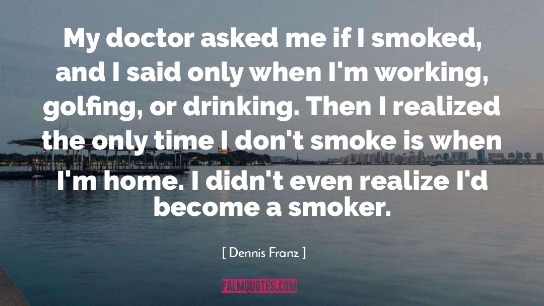 Smoked quotes by Dennis Franz
