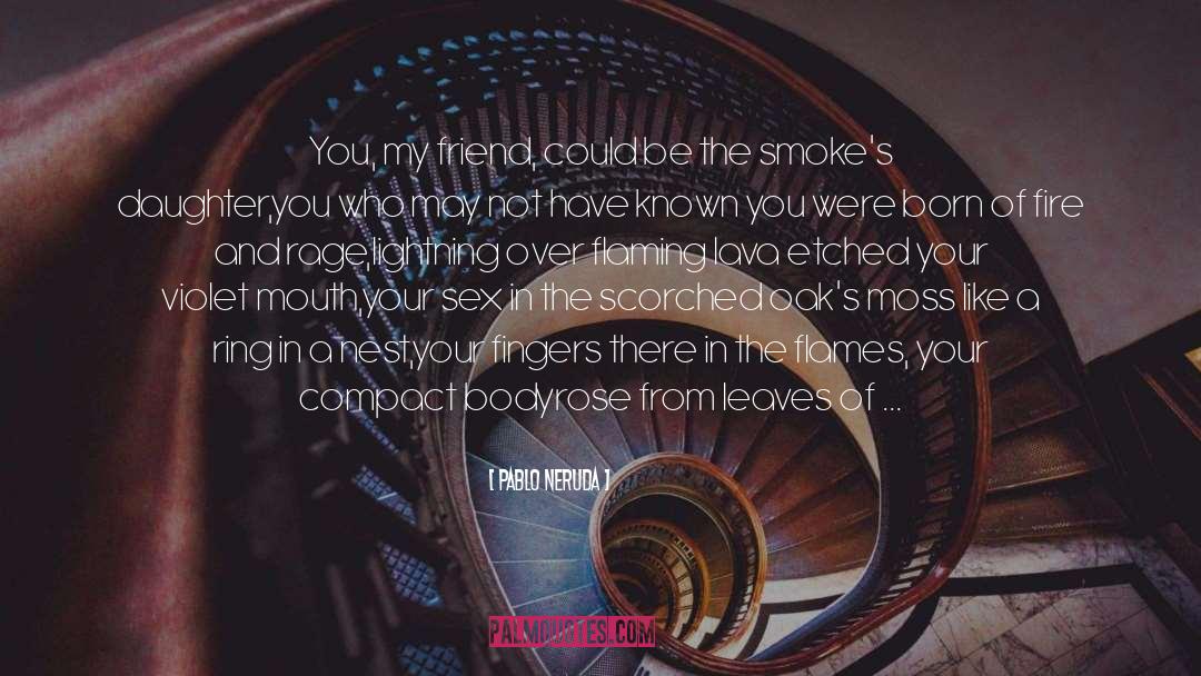 Smokes quotes by Pablo Neruda