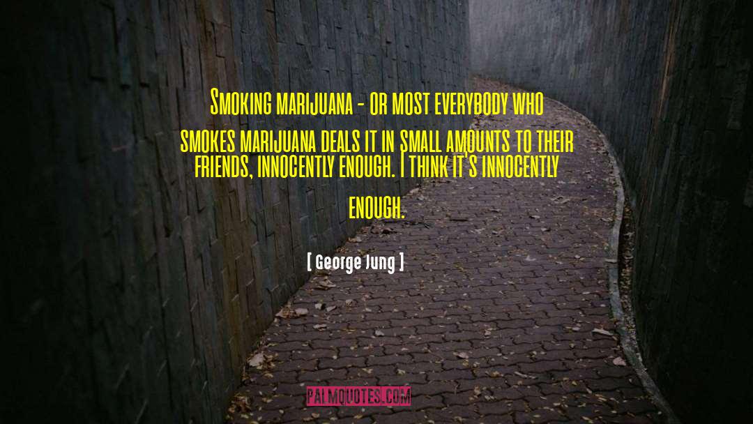Smokes quotes by George Jung