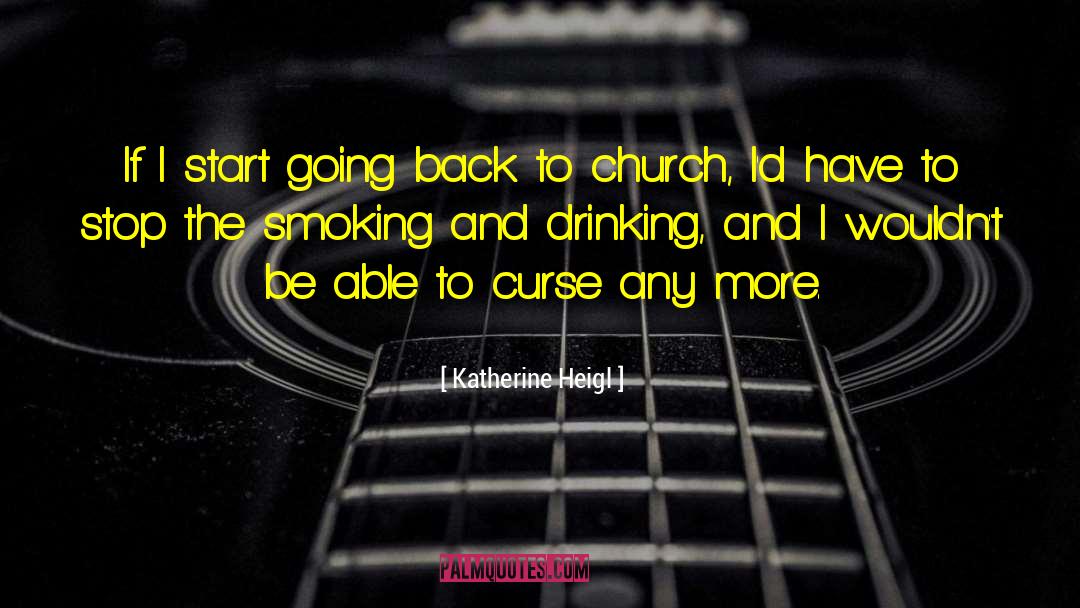 Smoking And Drinking quotes by Katherine Heigl