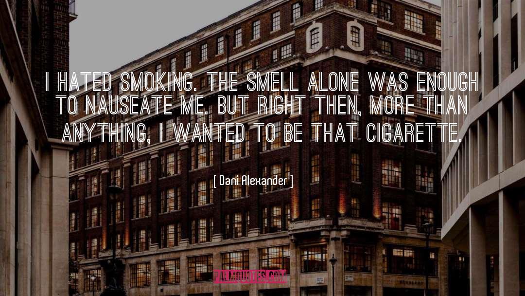Smoking Cigarette Kills quotes by Dani Alexander