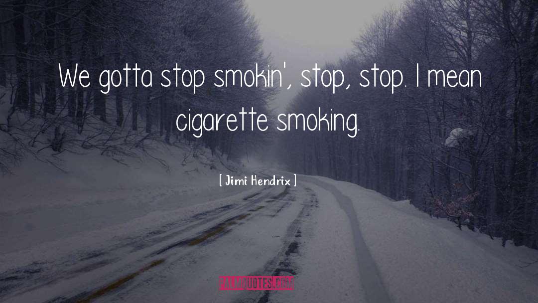 Smoking Cigarette Kills quotes by Jimi Hendrix