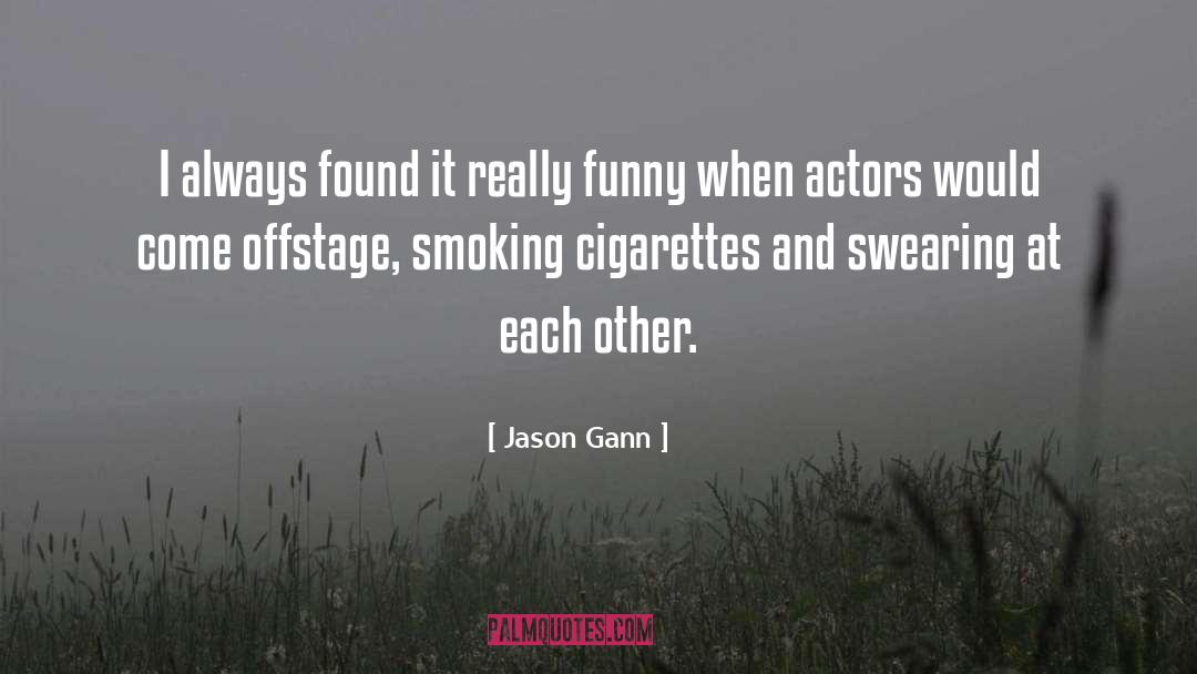 Smoking Cigarettes quotes by Jason Gann