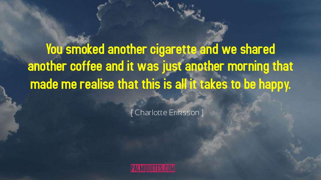 Smoking Morning quotes by Charlotte Eriksson