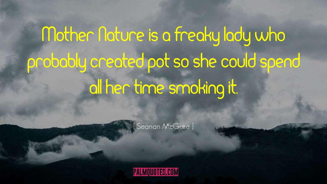 Smoking Pot quotes by Seanan McGuire