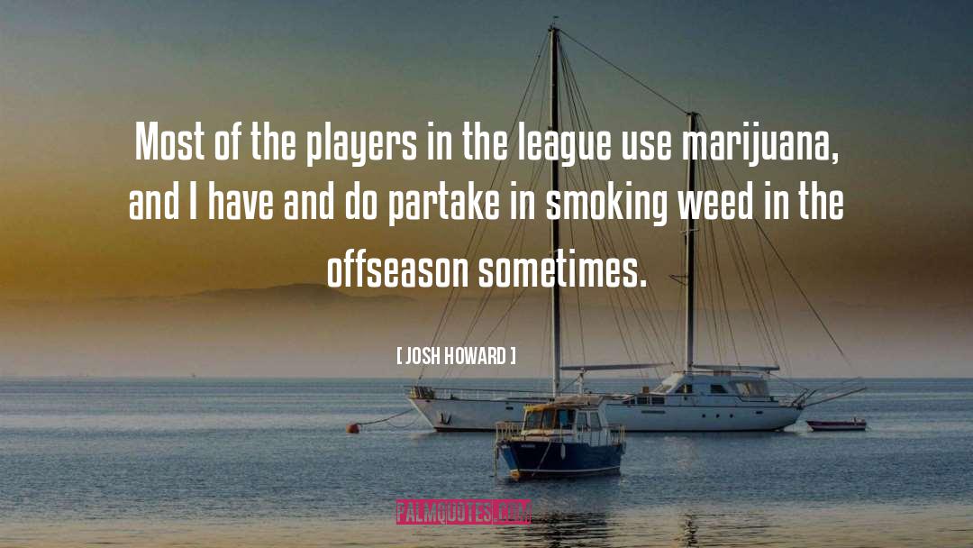 Smoking Weed quotes by Josh Howard