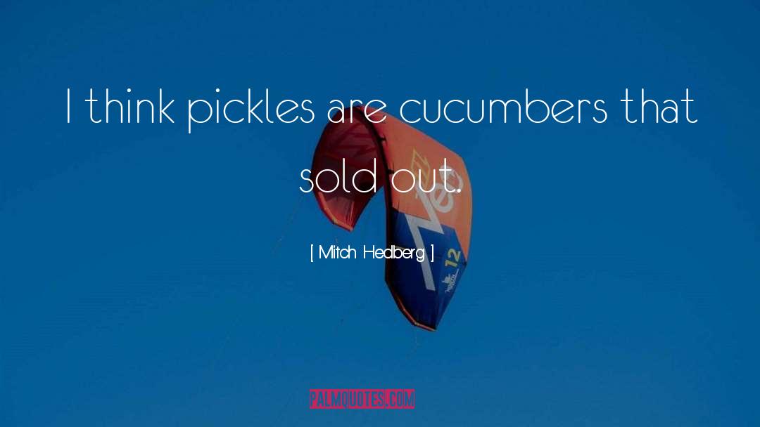 Snacker Cucumbers quotes by Mitch Hedberg