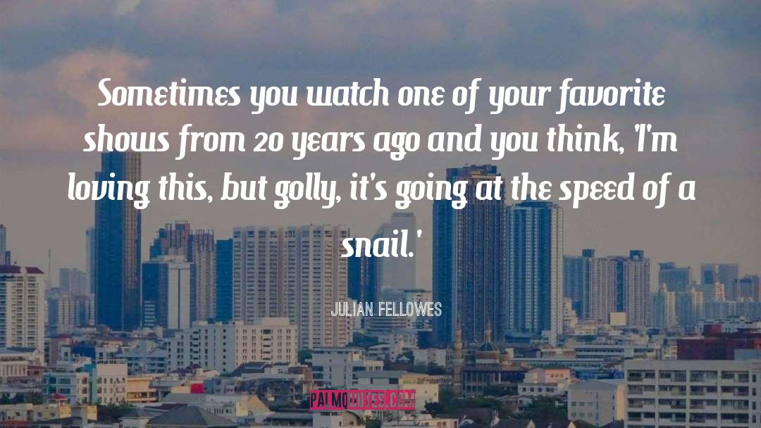 Snail quotes by Julian Fellowes