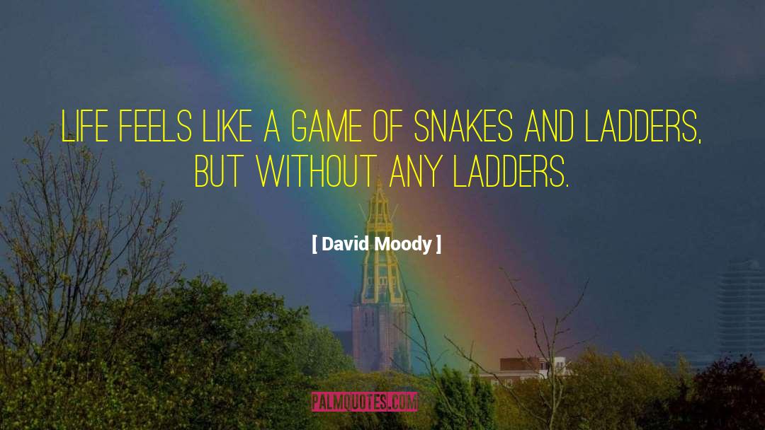 Snakes And Ladders quotes by David Moody
