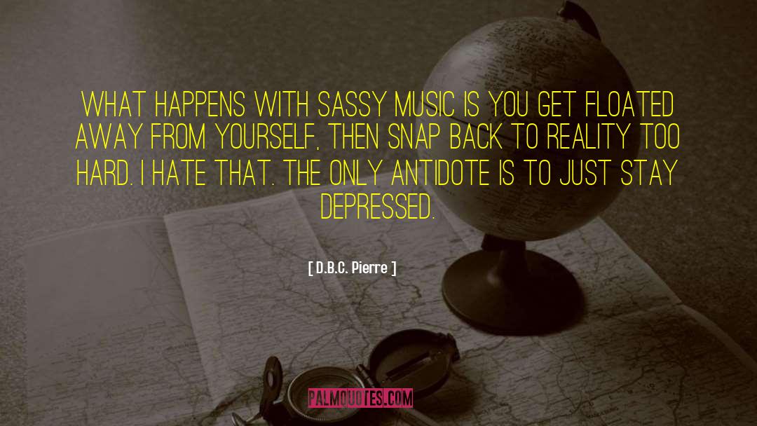 Snap Back quotes by D.B.C. Pierre