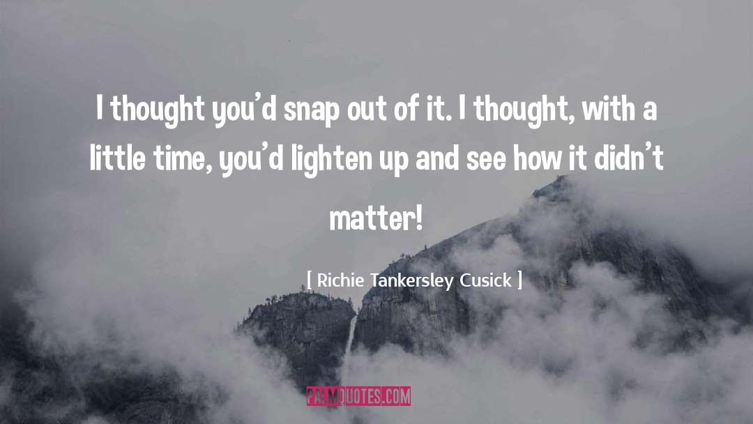 Snap Out Of It quotes by Richie Tankersley Cusick