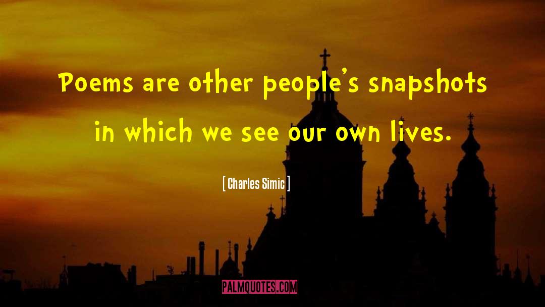 Snapshots quotes by Charles Simic