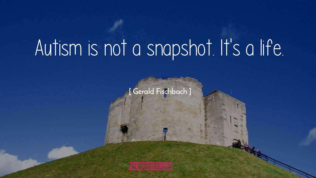 Snapshots quotes by Gerald Fischbach