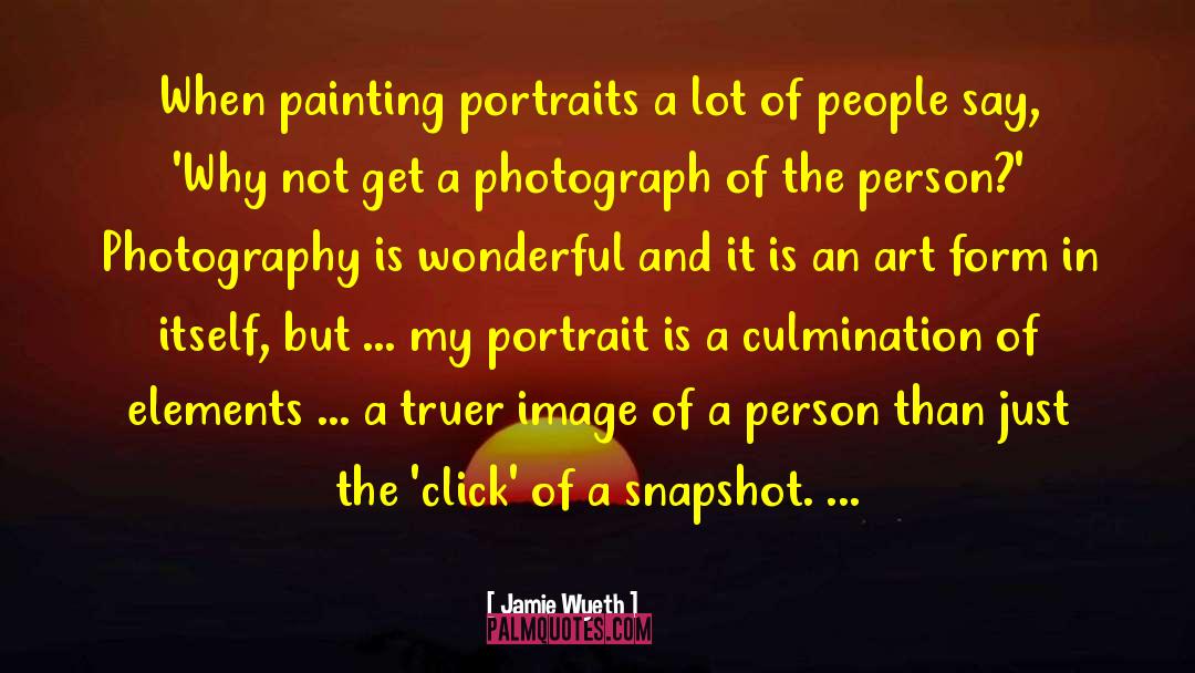 Snapshots quotes by Jamie Wyeth
