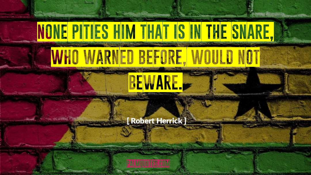 Snares quotes by Robert Herrick