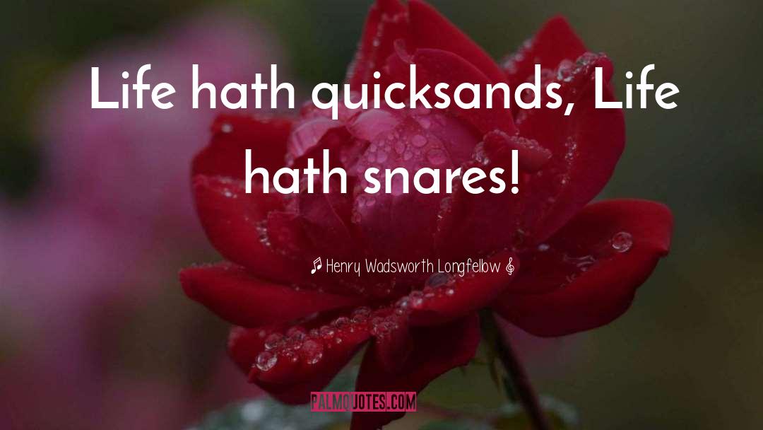 Snares quotes by Henry Wadsworth Longfellow