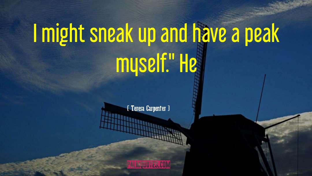 Sneak Up quotes by Teresa Carpenter