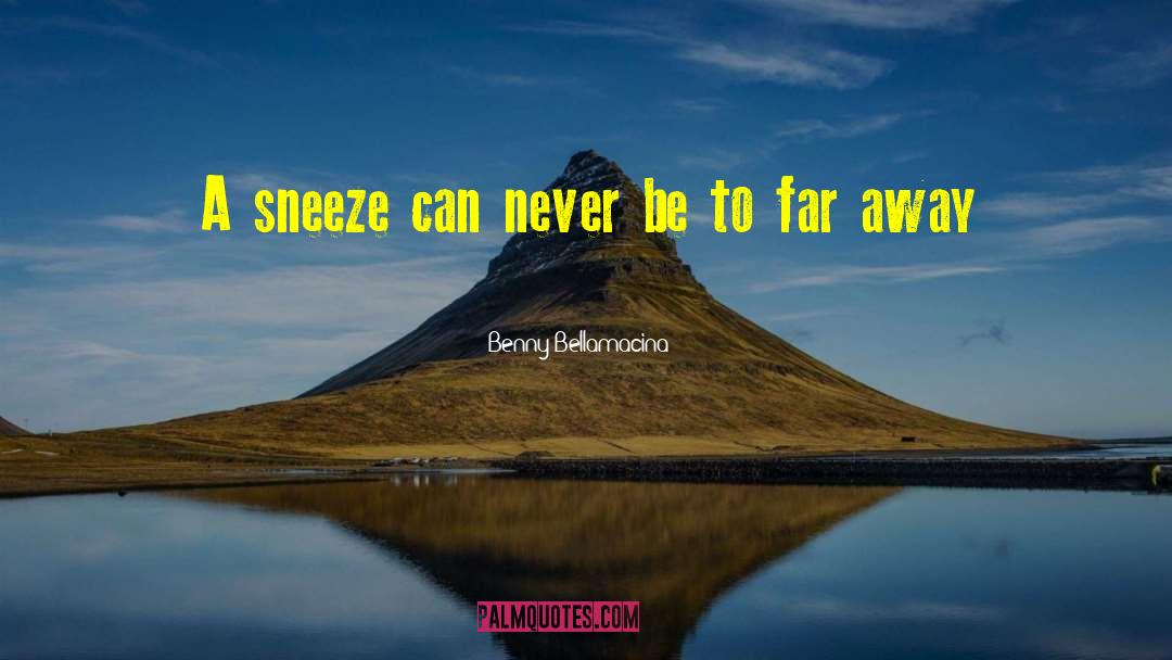 Sneeze quotes by Benny Bellamacina