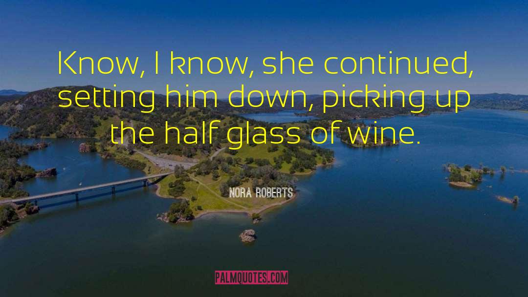 Snifters Wine quotes by Nora Roberts