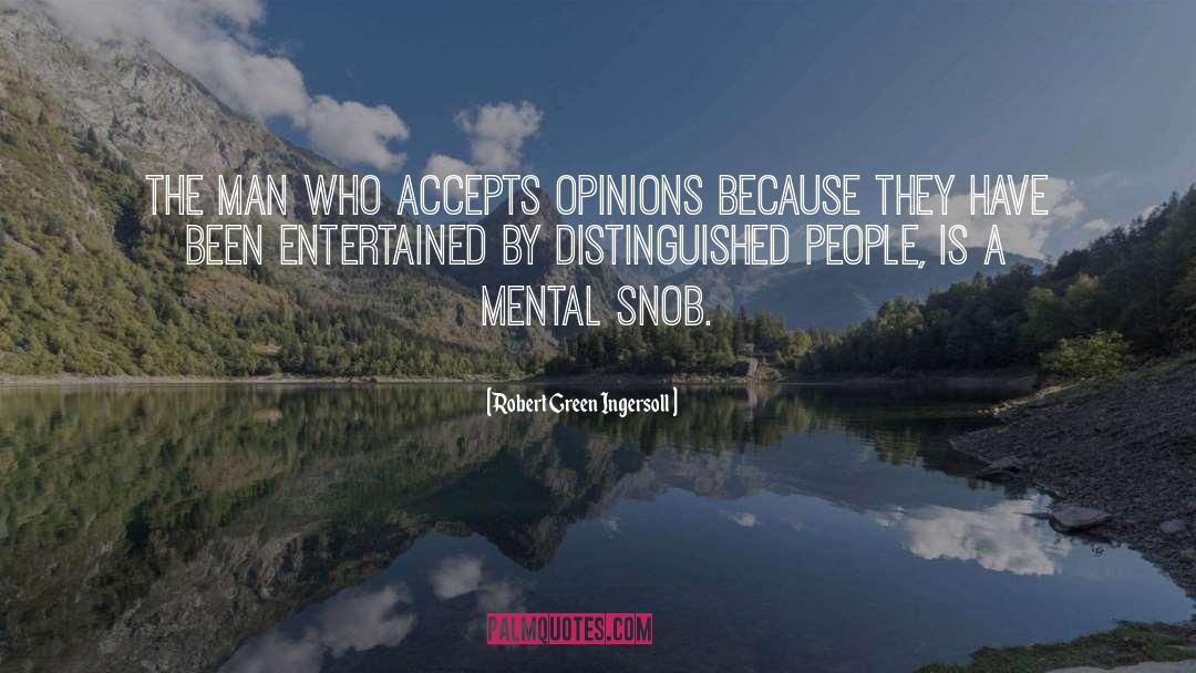 Snob quotes by Robert Green Ingersoll