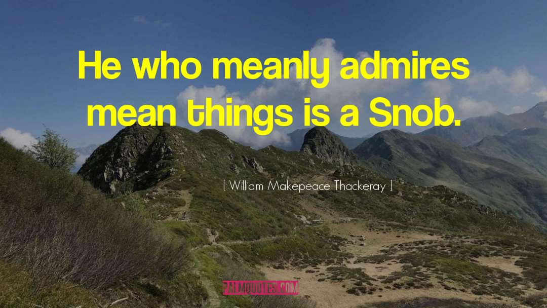 Snob quotes by William Makepeace Thackeray