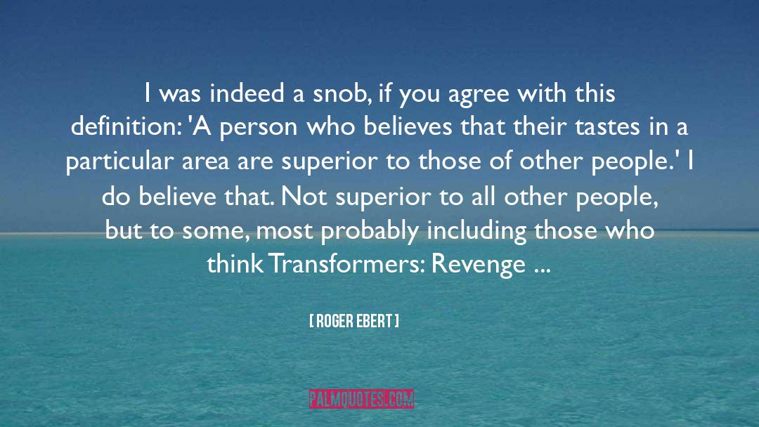 Snob quotes by Roger Ebert