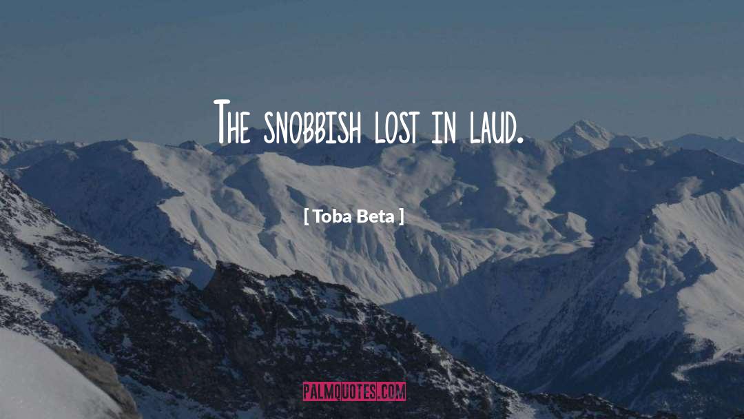 Snobbish quotes by Toba Beta