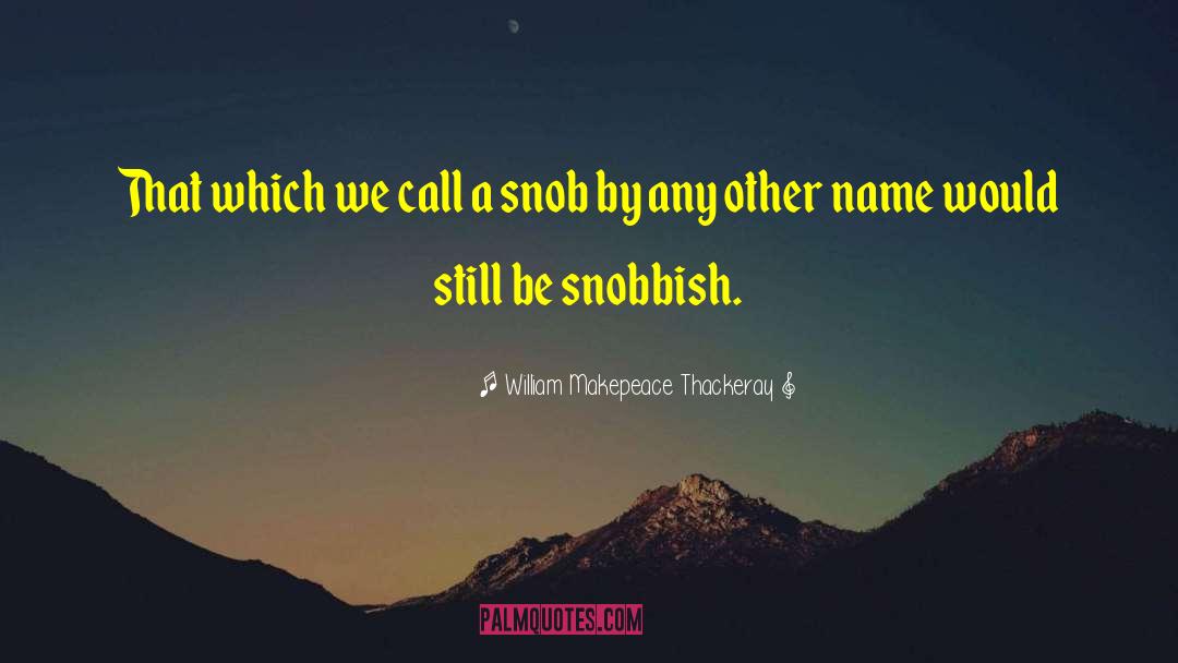 Snobbish quotes by William Makepeace Thackeray