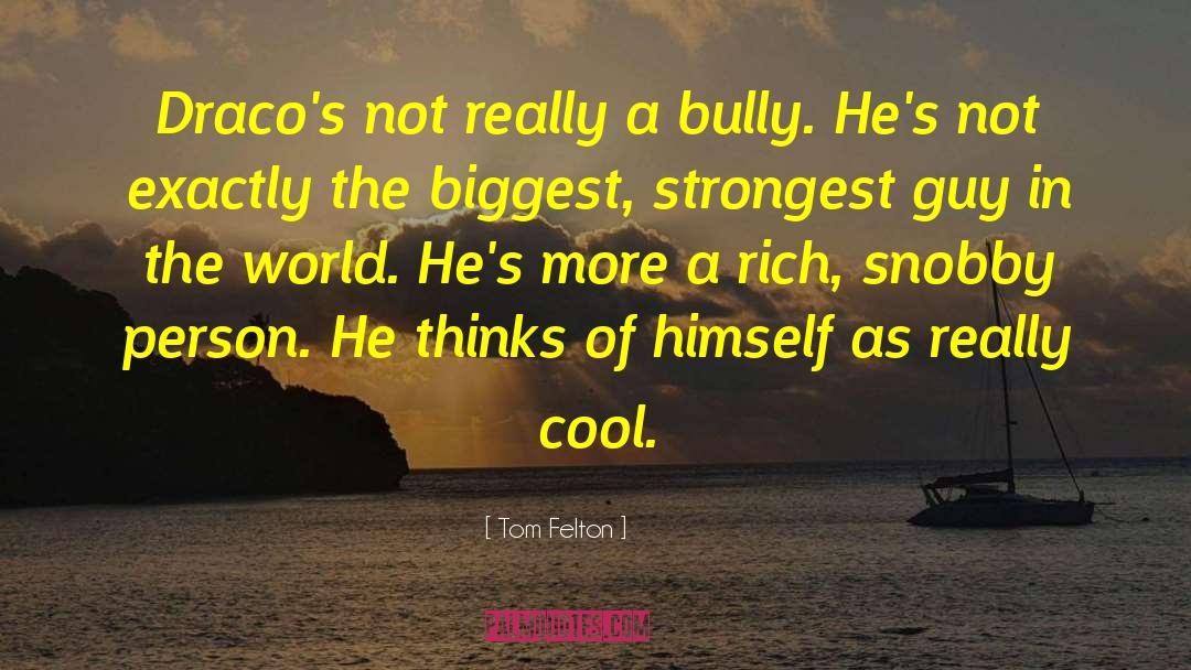 Snobby quotes by Tom Felton