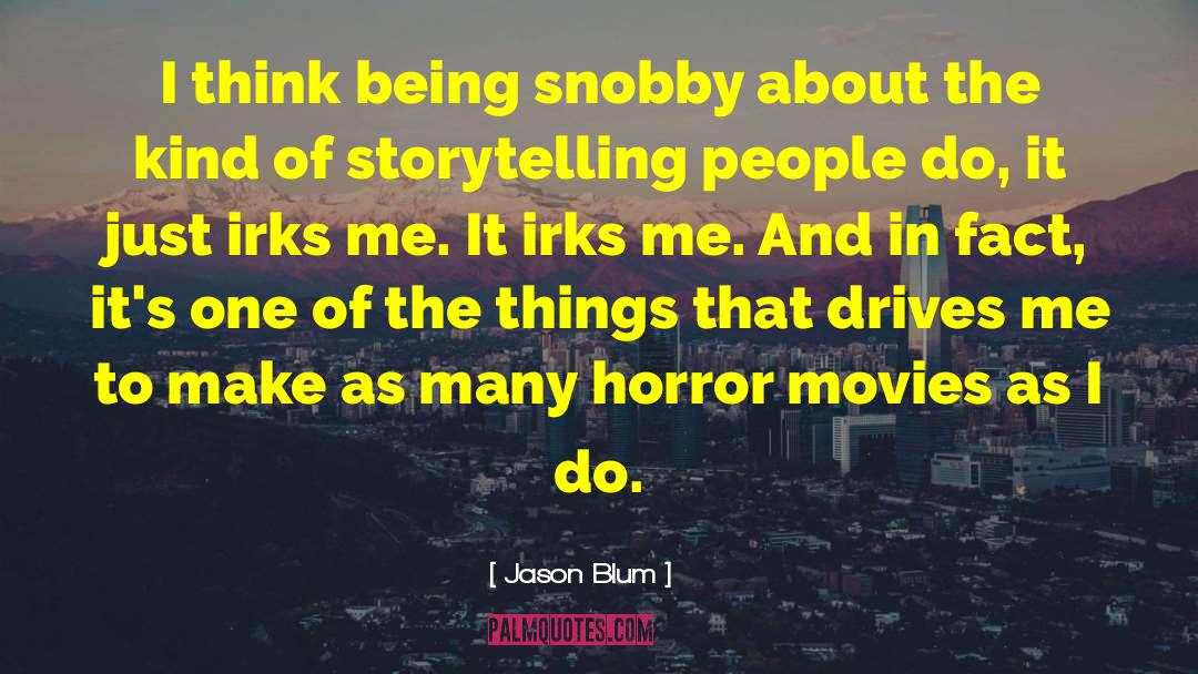 Snobby quotes by Jason Blum