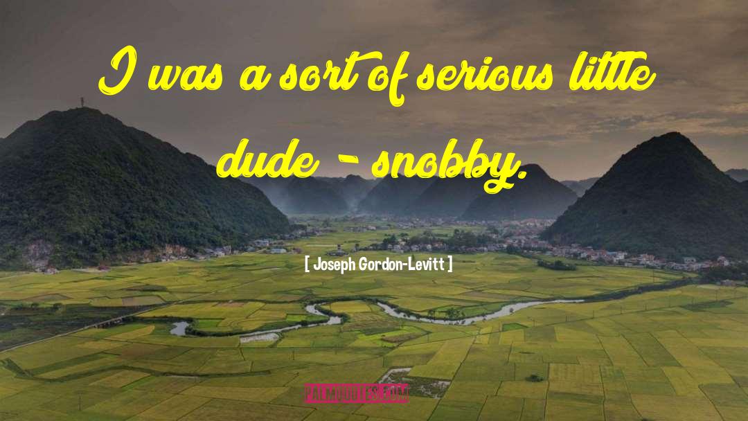 Snobby quotes by Joseph Gordon-Levitt