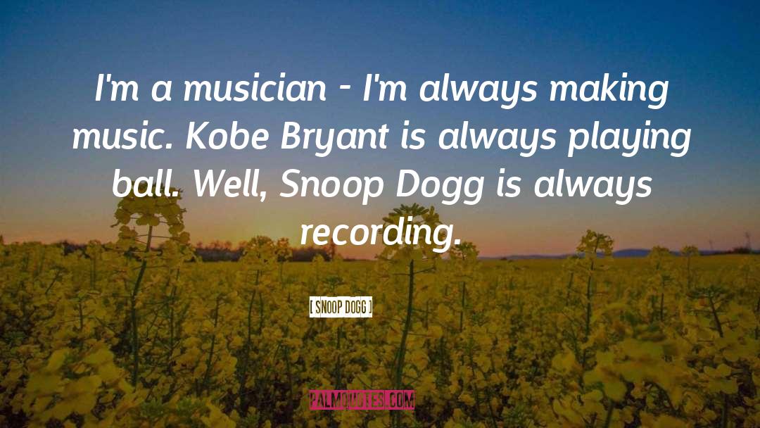 Snoop quotes by Snoop Dogg