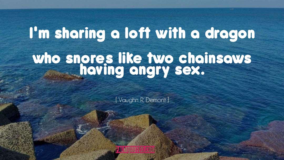 Snores quotes by Vaughn R. Demont