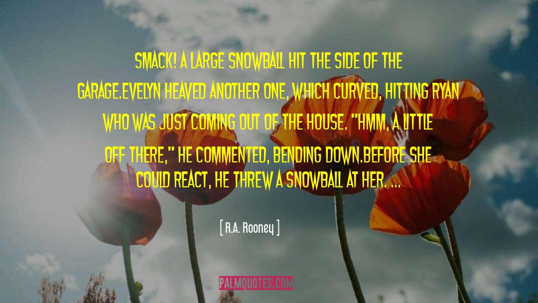 Snowball quotes by R.A. Rooney