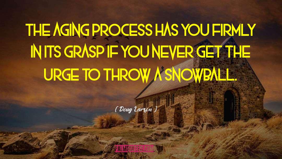 Snowball quotes by Doug Larson