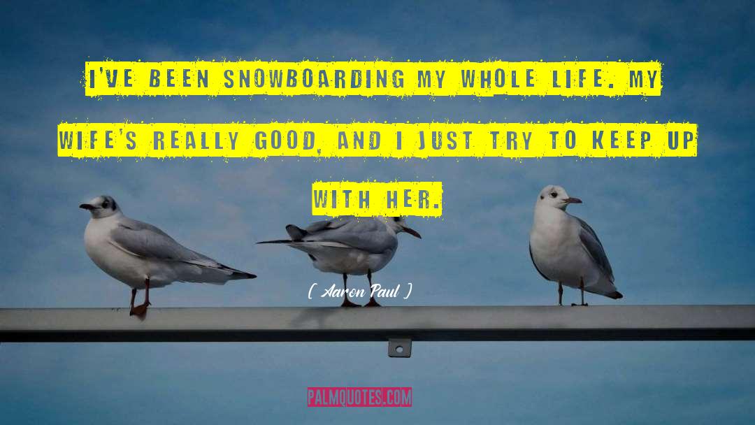 Snowboarding quotes by Aaron Paul