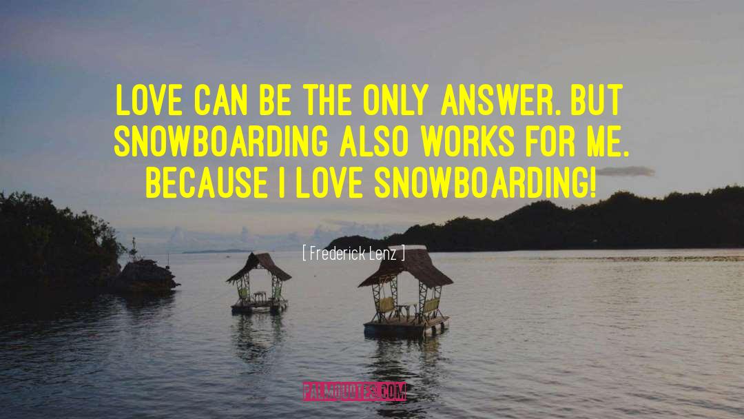 Snowboarding quotes by Frederick Lenz