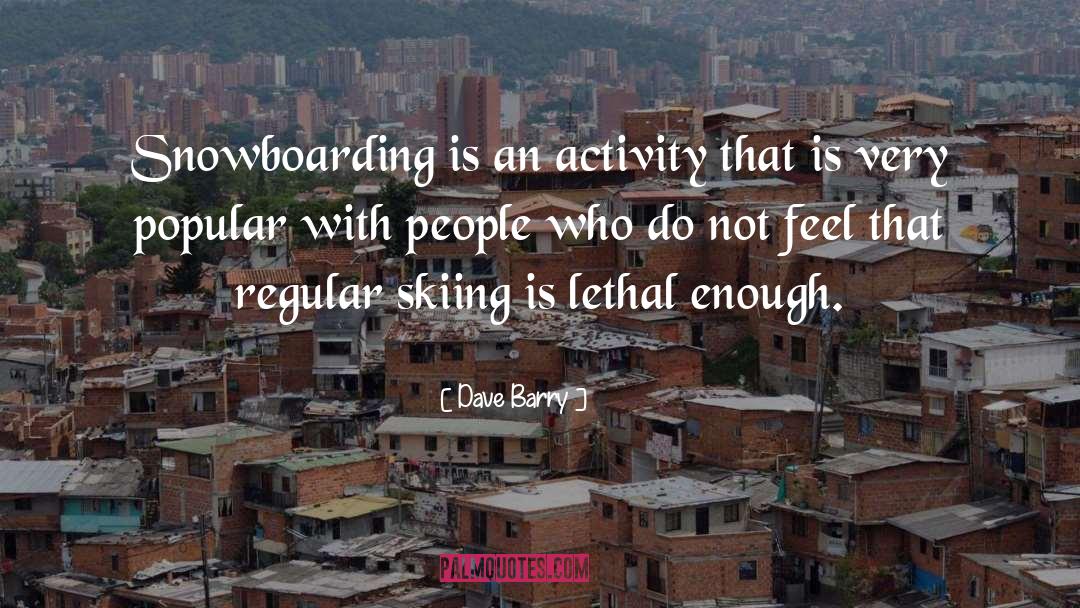 Snowboarding quotes by Dave Barry