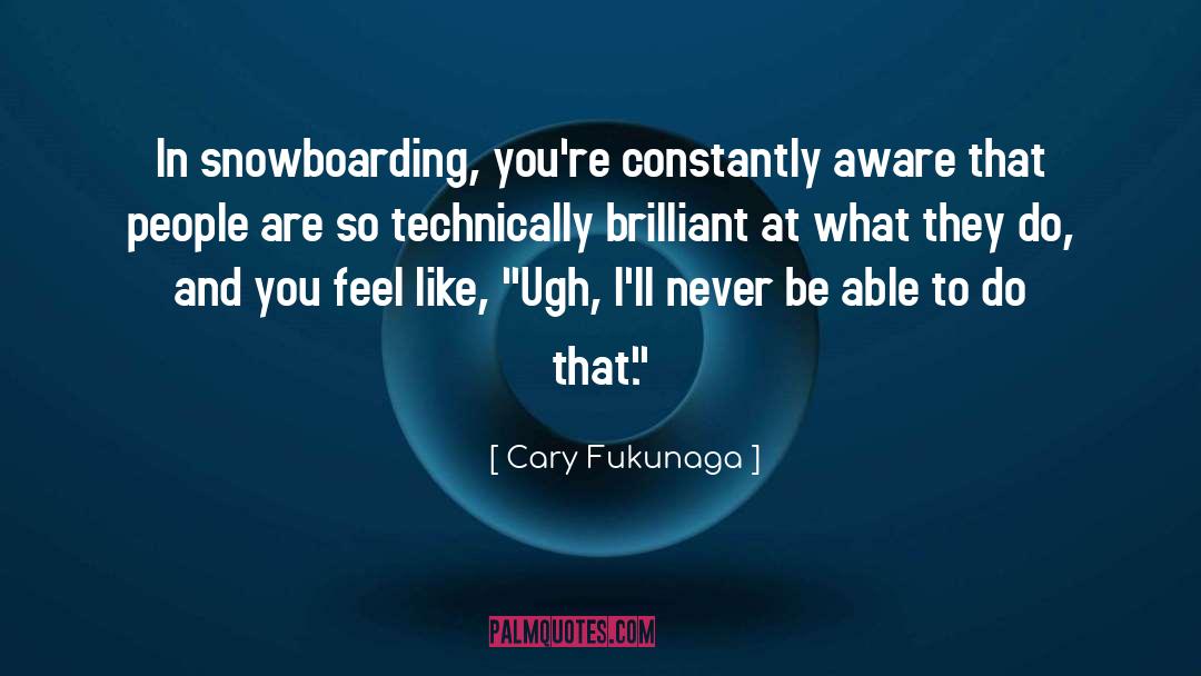 Snowboarding quotes by Cary Fukunaga
