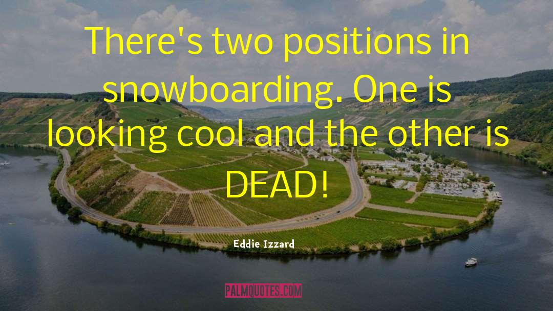 Snowboarding quotes by Eddie Izzard