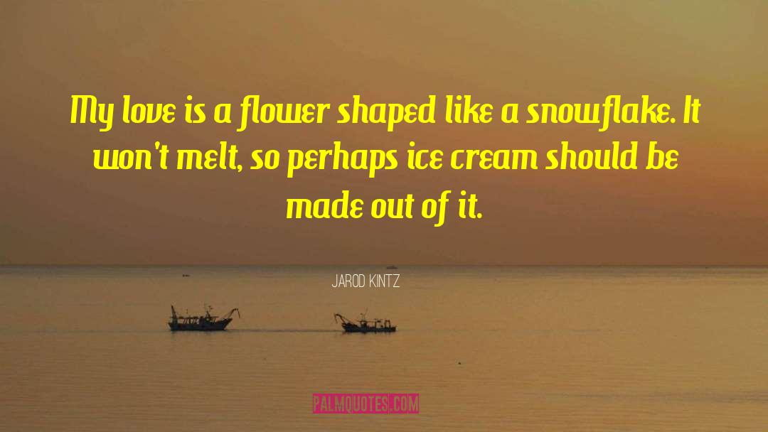 Snowflake quotes by Jarod Kintz