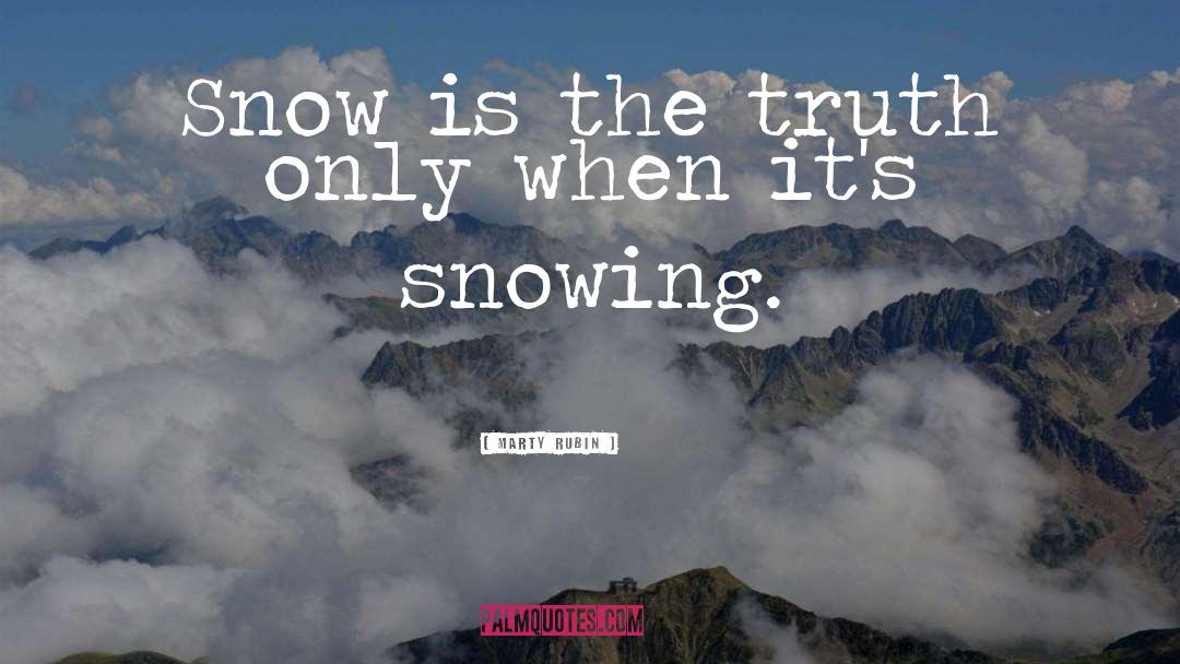 Snowing quotes by Marty Rubin