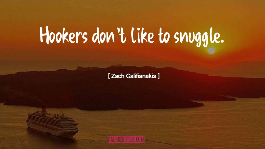 Snuggle quotes by Zach Galifianakis