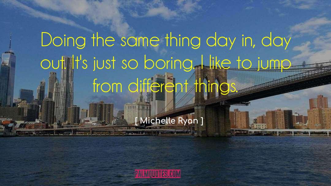 So Boring quotes by Michelle Ryan