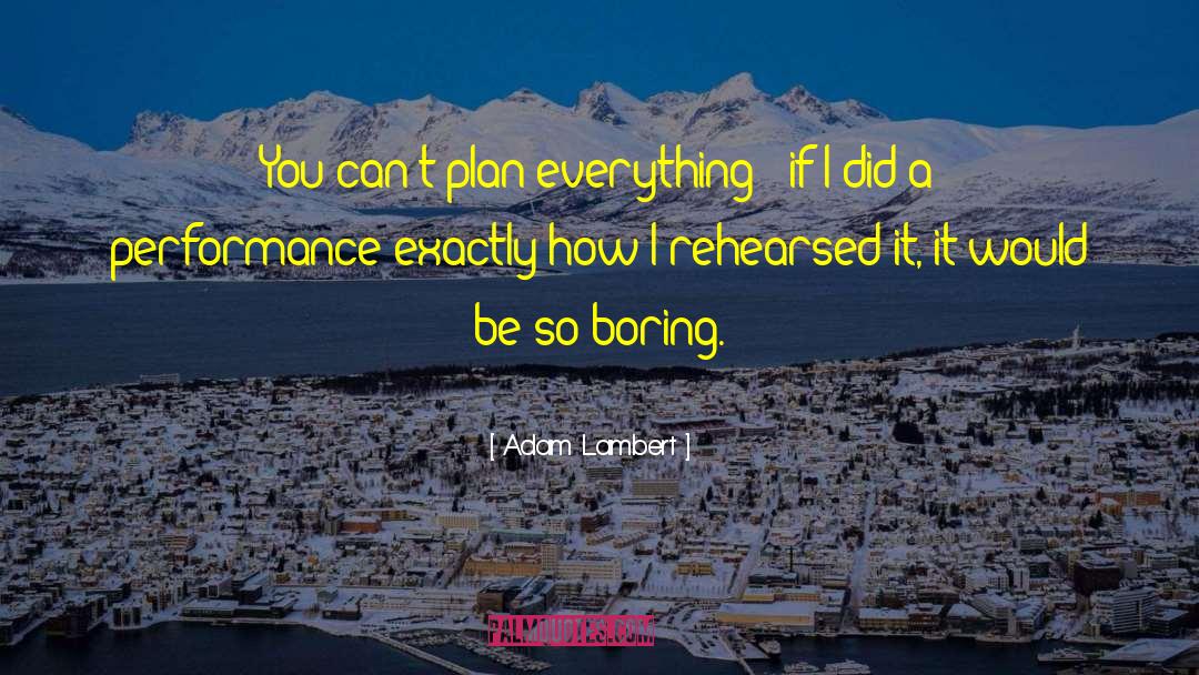 So Boring quotes by Adam Lambert