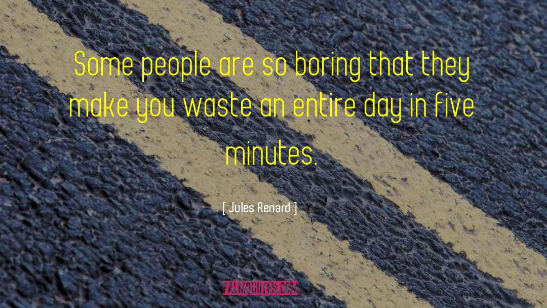 So Boring quotes by Jules Renard