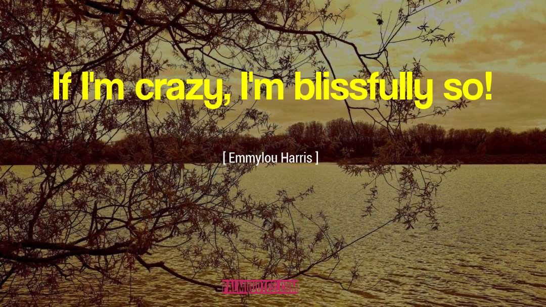 So Crazy quotes by Emmylou Harris