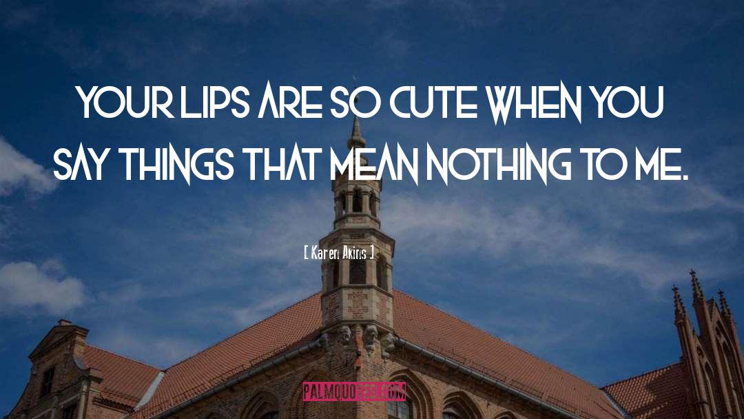 So Cute quotes by Karen Akins