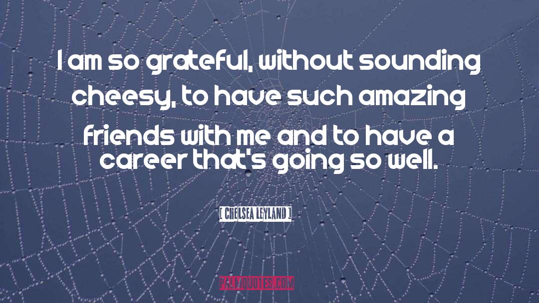 So Grateful quotes by Chelsea Leyland